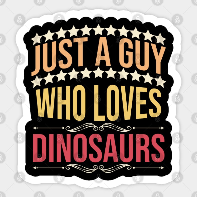 just a guy who loves dinosaurs Sticker by Eric Okore